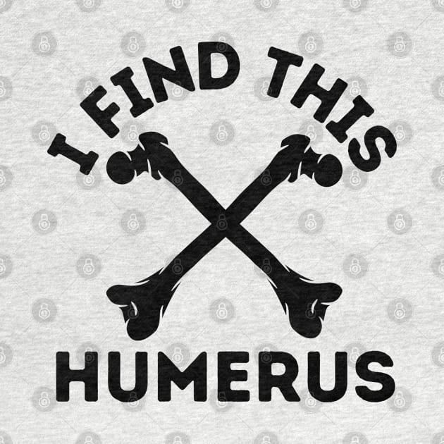 I Find This Humerus by FullOnNostalgia